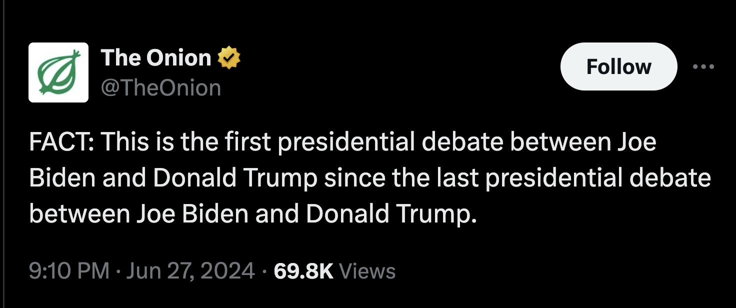 screenshot - The Onion ... Fact This is the first presidential debate between Joe Biden and Donald Trump since the last presidential debate between Joe Biden and Donald Trump. Views